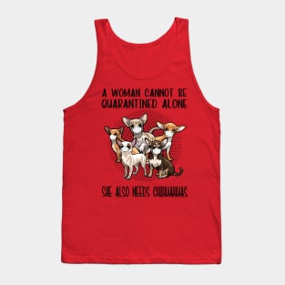 A Woman Cannot Be Quarantined Alone She Also Needs Chihuahua Tank Top